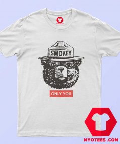 Smokey The Bear Only You Graphic Unisex T shirt