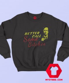 Better Call Some Bitches Saul Goodman Sweatshirt