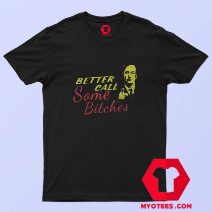 Better Call Some Bitches Saul Goodman T shirt