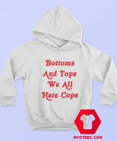 Bottoms And Tops We All Hate Cops Graphic Hoodie