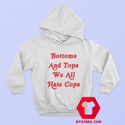 Bottoms And Tops We All Hate Cops Graphic Hoodie