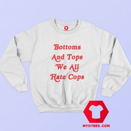 Bottoms And Tops We All Hate Cops Graphic Sweatshirt