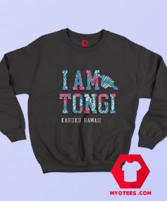 I'am Tongi Kahuku Hawaii Unisex Sweatshirt