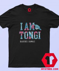 I'am Tongi Kahuku Hawaii Unisex T shirt