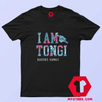 I'am Tongi Kahuku Hawaii Unisex T shirt