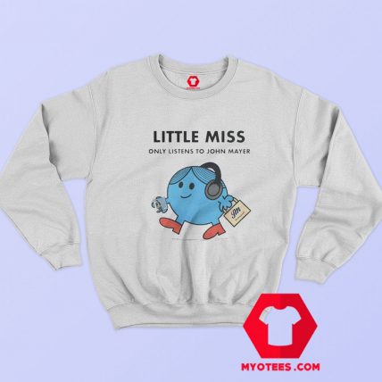 Little Miss John Mayer Sob Rock Funny Sweatshirt