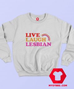 Live Laugh Lesbian Rainbow Graphic Sweatshirt