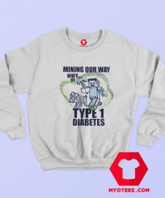 Mining Our Way Out Of Type One Diabetes Sweatshirt