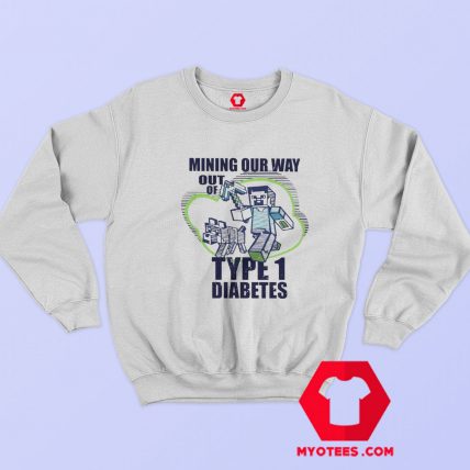 Mining Our Way Out Of Type One Diabetes Sweatshirt