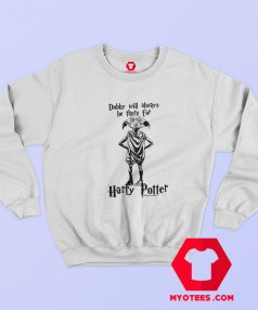 Harry Potter Dobbt Will Always Be There Sweatshirt