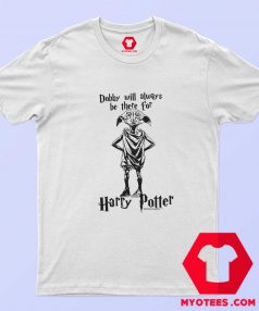 Harry Potter Dobbt Will Always Be There T shirt