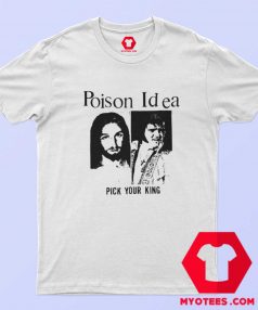 Poison Idea Pick Your King Elvis Jesus Graphic T shirt