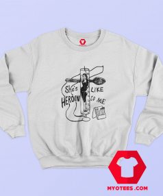 She's like Heroin To Me Vintage Graphic Sweatshirt