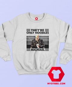 They're only Noodles Michael Lost Boys Sweatshirt