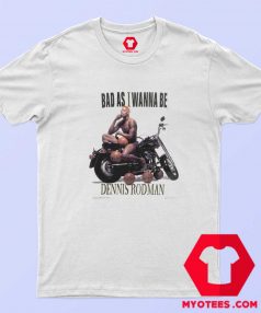 Vintage Dennis Rodman Bad as I Wanna Be T shirt