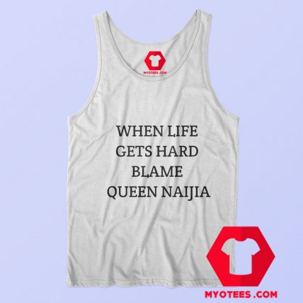 When Life Gets Hard Blame Queen Naija Graphic Tank Top