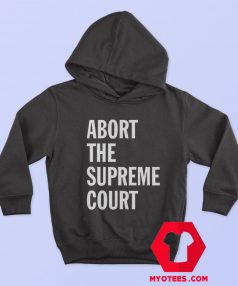 Abort The Supreme Court Graphic Unisex Hoodie