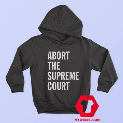 Abort The Supreme Court Graphic Unisex Hoodie