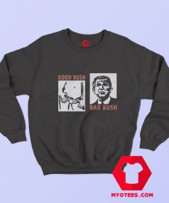 George W Bush Good Bush Bad Bush Graphic Sweatshirt