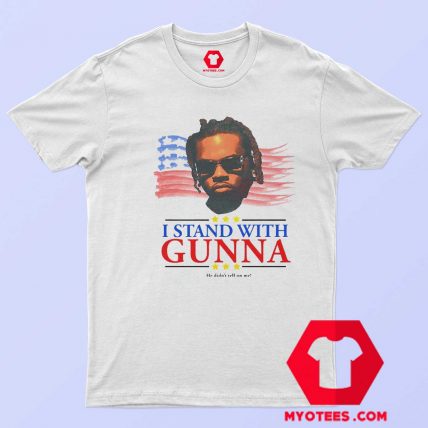 I Stand With Gunna He Didn't Tell On Me T shirt