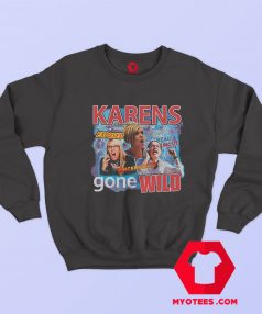 Karens Gone Wild T Shirt Exposed Graphic Sweatshirt