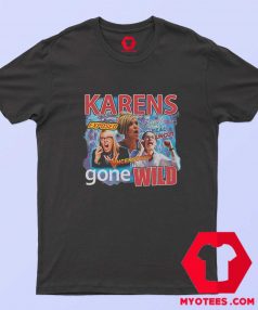 Karens Gone Wild T Shirt Exposed Graphic T shirt