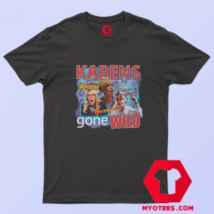 Karens Gone Wild T Shirt Exposed Graphic T shirt