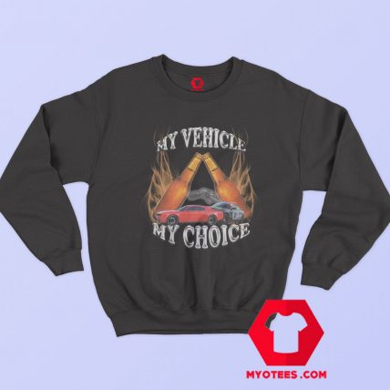 My Vehicle My Choice Bring Me My Keys Sweatshirt