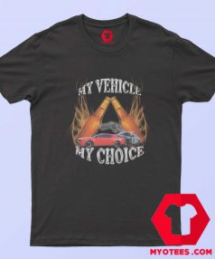 My Vehicle My Choice Bring Me My Keys T shirt