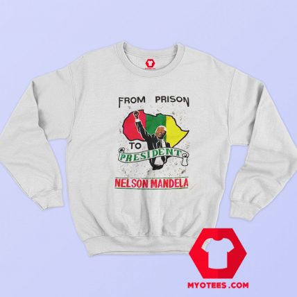 Nelson Mandela From Prison To President Sweatshirt