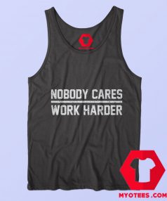 Nobody Cares Work Harder Graphic Tank Top