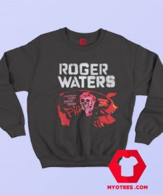 Roger Waters Trump ignorant Lying Racist Sexist Sweatshirt