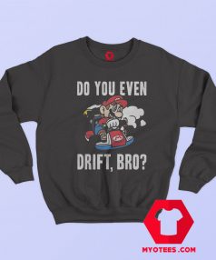 Super Mario Do You Even Drift Graphic Sweatshirt