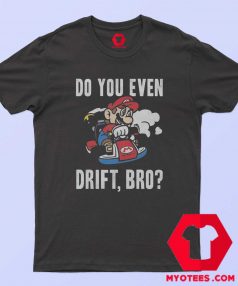 Super Mario Do You Even Drift Graphic T shirt