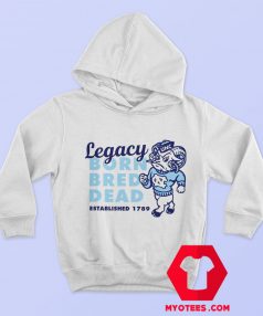 Carolina Legacy Shirt Legacy Born Bred Dead Hoodie