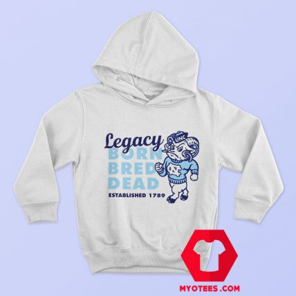 Carolina Legacy Shirt Legacy Born Bred Dead Hoodie