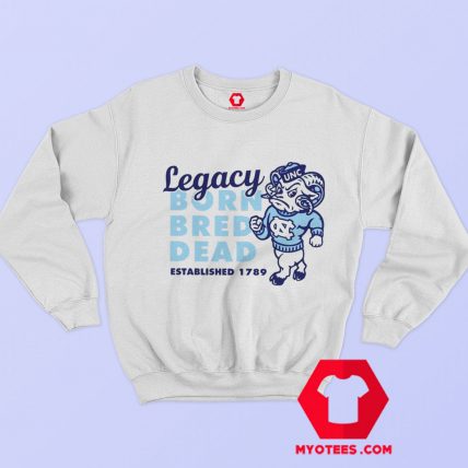 Carolina Legacy Shirt Legacy Born Bred Dead Sweatshirt