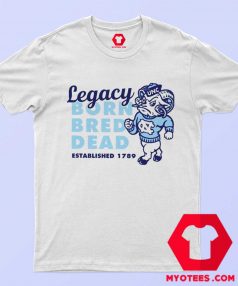 Carolina Legacy Shirt Legacy Born Bred Dead T shirt