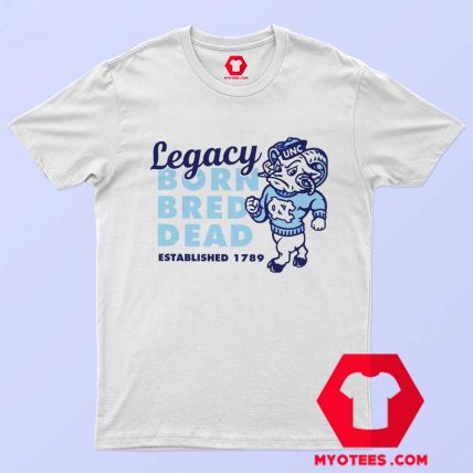 Carolina Legacy Shirt Legacy Born Bred Dead T shirt