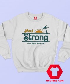 God Bless America Maui Strong Support Hawaii Sweatshirt