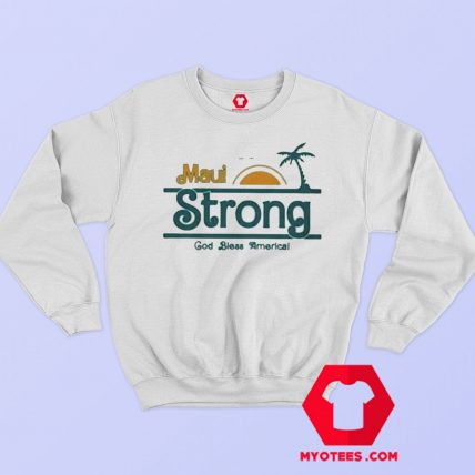 God Bless America Maui Strong Support Hawaii Sweatshirt