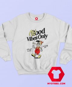 Good Vibes Only Pinocchio Graphic Unisex Sweatshirt