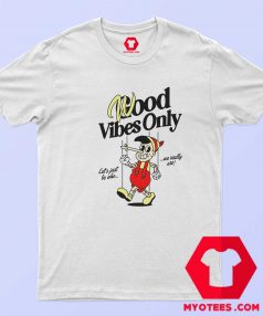 Good Vibes Only Pinocchio Graphic Unisex T shirt