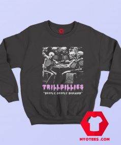 Trillbillies Deeply Deeply Diseased Graphic Sweatshirt